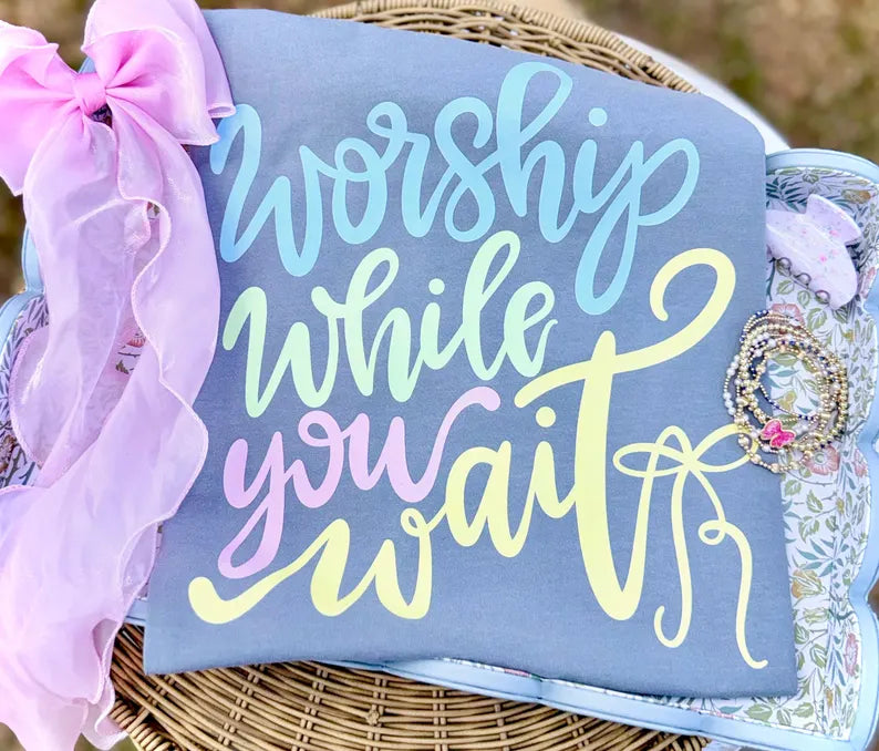 Worship While You Wait DTF Graphic