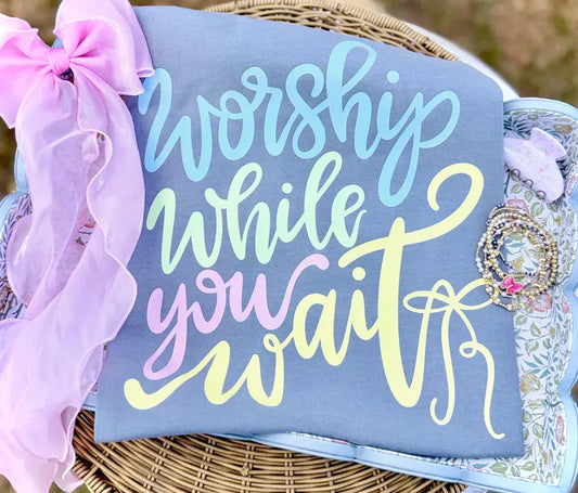 Worship While You Wait DTF Graphic